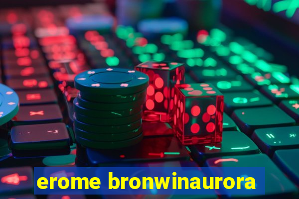 erome bronwinaurora